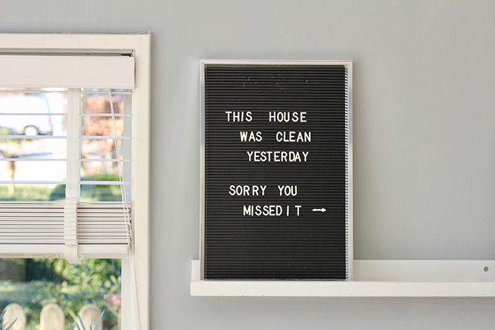 Letter board that says This house was clean yesterday, sorry you missed it.